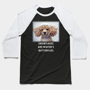 Snowflakes are Winter's Butterflies (puppy dog covered in snow) Baseball T-Shirt